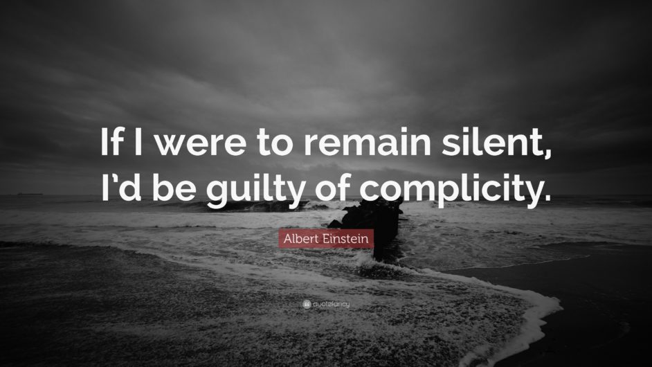 If I were to remain silent, I'd be guilty of complicity